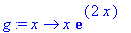 g := proc (x) options operator, arrow; x*exp(2*x) e...
