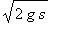 sqrt(2*g*s)