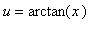 u = arctan(x)