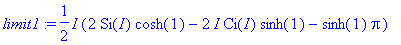 limit1 := 1/2*I*(2*Si(I)*cosh(1)-2*I*Ci(I)*sinh(1)-...