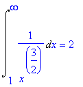 Int(1/(x^(3/2)),x = 1 .. infinity) = 2