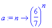 a := proc (n) options operator, arrow; (6/7)^n end ...