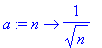 a := proc (n) options operator, arrow; 1/sqrt(n) en...