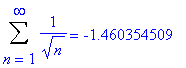 Sum(1/(sqrt(n)),n = 1 .. infinity) = -1.460354509