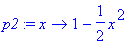 p2 := proc (x) options operator, arrow; 1-1/2*x^2 e...