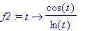 f2 := proc (t) options operator, arrow; cos(t)/ln(t...