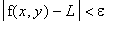 abs(f(x,y)-L) < epsilon