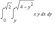 Int(Int(x*y,x = y .. sqrt(4-y^2)),y = 0 .. sqrt(2))...