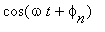 cos(omega*t+phi[n])