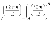 e^(i*2*Pi*n/13) = (e^(i*2*Pi/13))^n