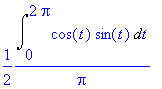 1/2*Int(cos(t)*sin(t),t = 0 .. 2*Pi)/Pi