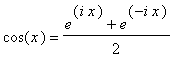 cos(x) = (e^(i*x)+e^(-i*x))/2