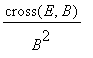 cross(E,B)/(B^2)