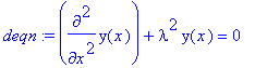 deqn := diff(y(x),`$`(x,2))+lambda^2*y(x) = 0