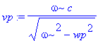 vp := omega/(omega^2-wp^2)^(1/2)*c