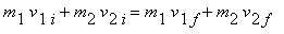 m[1]*v[1*i]+m[2]*v[2*i] = m[1]*v[1*f]+m[2]*v[2*f]