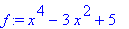 f := x^4-3*x^2+5