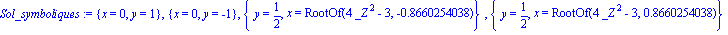 Sol_symboliques := {x = 0, y = 1}, {x = 0, y = -1}, {y = 1/2, x = RootOf(4*_Z^2-3, -.8660254038)}, {y = 1/2, x = RootOf(4*_Z^2-3, .8660254038)}