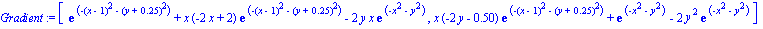 Gradient := [exp(-(x-1)^2-(y+.25)^2)+x*(-2*x+2)*exp(-(x-1)^2-(y+.25)^2)-2*y*x*exp(-x^2-y^2), x*(-2*y-.50)*exp(-(x-1)^2-(y+.25)^2)+exp(-x^2-y^2)-2*y^2*exp(-x^2-y^2)]