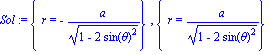 Sol := {r = -a/(1-2*sin(theta)^2)^(1/2)}, {r = a/(1-2*sin(theta)^2)^(1/2)}