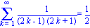 Sum(1/((2*k-1)*(2*k+1)), k = 1 .. infinity) = 1/2