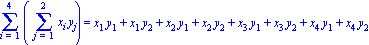 Sum(Sum(x[i]*y[j], j = 1 .. 2), i = 1 .. 4) = x[1]*y[1]+x[1]*y[2]+x[2]*y[1]+x[2]*y[2]+x[3]*y[1]+x[3]*y[2]+x[4]*y[1]+x[4]*y[2]