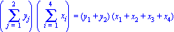 (Sum(y[j], j = 1 .. 2))*(Sum(x[i], i = 1 .. 4)) = (y[1]+y[2])*(x[1]+x[2]+x[3]+x[4])