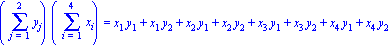 (Sum(y[j], j = 1 .. 2))*(Sum(x[i], i = 1 .. 4)) = x[1]*y[1]+x[1]*y[2]+x[2]*y[1]+x[2]*y[2]+x[3]*y[1]+x[3]*y[2]+x[4]*y[1]+x[4]*y[2]