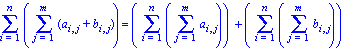 Sum(Sum(a[i, j]+b[i, j], j = 1 .. m), i = 1 .. n) = (Sum(Sum(a[i, j], j = 1 .. m), i = 1 .. n))+(Sum(Sum(b[i, j], j = 1 .. m), i = 1 .. n))