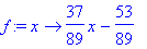 f := proc (x) options operator, arrow; 37/89*x-53/8...