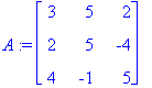 A := matrix([[3, 5, 2], [2, 5, -4], [4, -1, 5]])