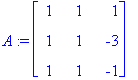 A := matrix([[1, 1, 1], [1, 1, -3], [1, 1, -1]])