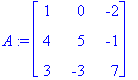 A := matrix([[1, 0, -2], [4, 5, -1], [3, -3, 7]])