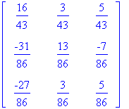 matrix([[16/43, 3/43, 5/43], [-31/86, 13/86, -7/86]...