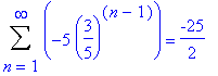 Sum(-5*(3/5)^(n-1),n = 1 .. infinity) = -25/2