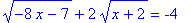 sqrt(-8*x-7)+2*sqrt(x+2) = -4