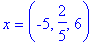 x = (-5, 2/5, 6)