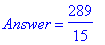 Answer = 289/15