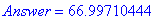 Answer = 66.99710444