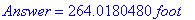 Answer = 264.0180480*foot
