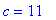 c = 11