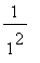 1/(1^2)