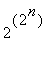 2^(2^n)