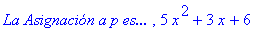 `La Asignacin a p es... `, 5*x^2+3*x+6