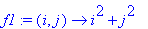 f1 := proc (i, j) options operator, arrow; i^2+j^2 ...