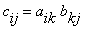 c[ij] = a[ik]*b[kj]