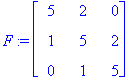 F := matrix([[5, 2, 0], [1, 5, 2], [0, 1, 5]])
