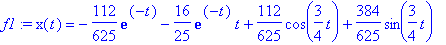 f1 := x(t) = -112/625*exp(-t)-16/25*exp(-t)*t+112/625*cos(3/4*t)+384/625*sin(3/4*t)
