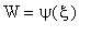 W = psi(xi)