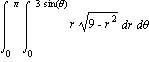 int(int(r*sqrt(9-r^2), r = 0 .. 3*sin(theta)), theta = 0 .. Pi)